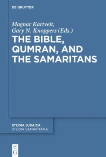 The Bible, Qumran, And The Samaritans