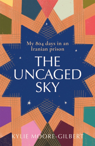 The Uncaged Sky: My 804 Days In An Iranian Prison