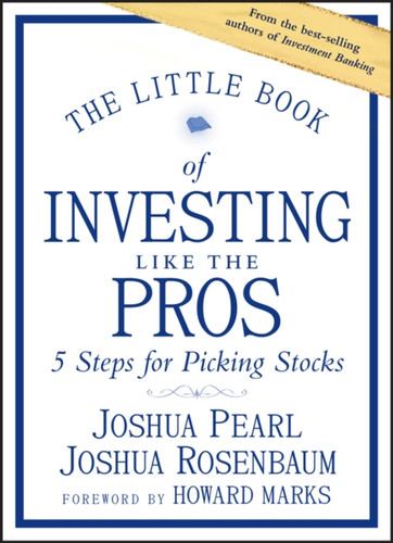 The Little Book Of Investing Like The Pros: Five Steps For Picking Stocks
