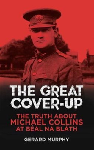 The Great Cover-Up: The Truth About The Death Of Michael Collins