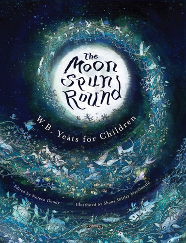 The Moon Spun Round: W. B. Yeats for Children