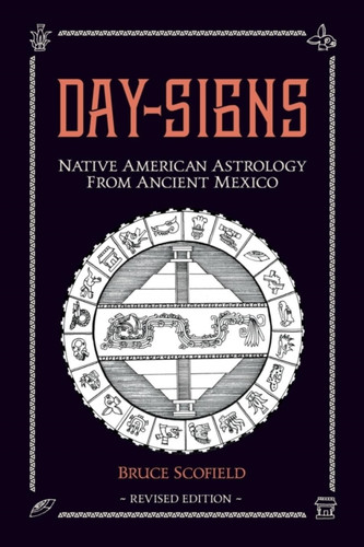 Day Signs: Native American Astrology From Ancient Mexico
