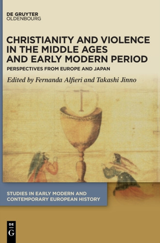 Christianity And Violence In The Middle Ages And Early Modern Period: Perspectives From Europe And Japan