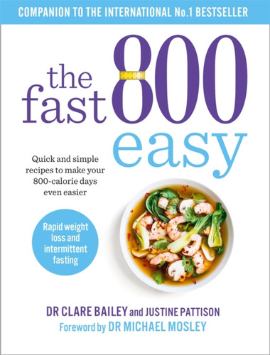 The Fast 800 Easy: Quick And Simple Recipes To Make Your 800-Calorie Days Even Easier