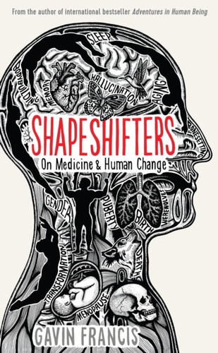 Shapeshifters: A Doctor'S Notes On Medicine & Human Change - 9781781257739