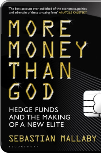 More Money Than God: Hedge Funds And The Making Of The New Elite