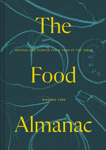 The Food Almanac: Recipes And Stories For A Year At The Table