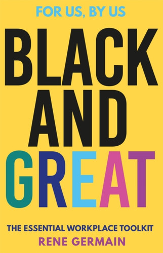 Black And Great: The Essential Workplace Toolkit
