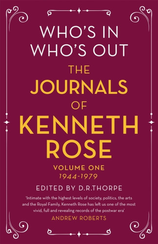 Who'S In, Who'S Out: The Journals Of Kenneth Rose: Volume One 1944-1979 - 9781474601559