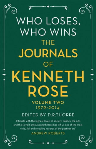 Who Loses, Who Wins: The Journals Of Kenneth Rose: Volume Two 1979-2014 - 9781474610599