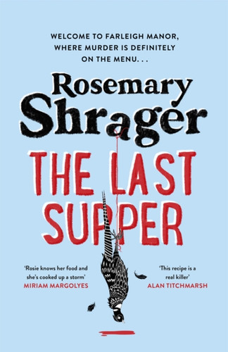 The Last Supper: The Irresistible Debut Novel Where Cosy Crime And Cookery Collide!
