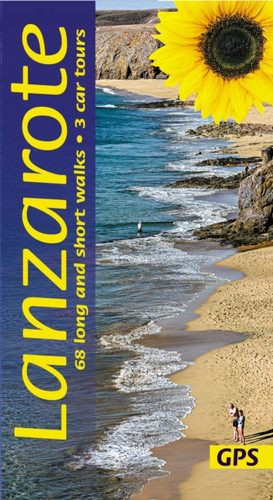 Lanzarote Sunflower Walking Guide: 68 long and short walks with detailed maps and GPS; 3 car tours with pull-out map