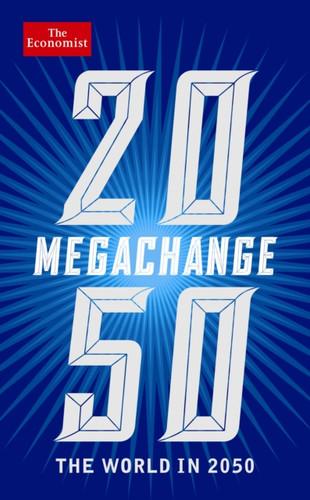 The Economist: Megachange: The World In 2050