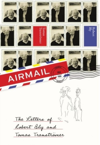 Airmail: The Letters of Robert Bly and Tomas Transtromer
