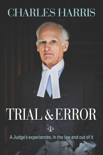Trial & Error: A Judge'S Experiences, In The Law And Out Of It
