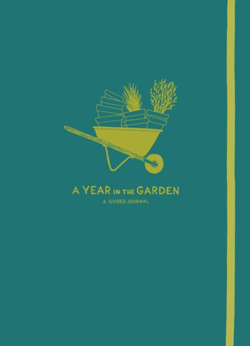 Year In The Garden: A Guided Journal