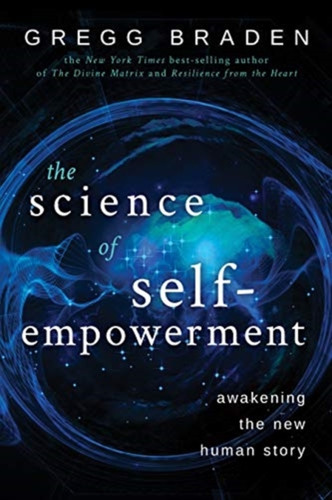 The Science Of Self-Empowerment: Awakening The New Human Story