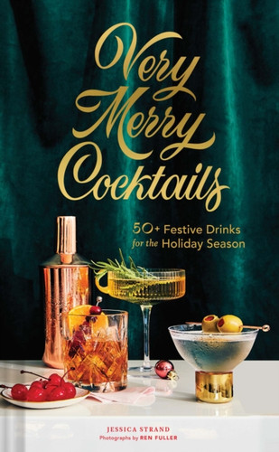 Very Merry Cocktails: 50+ Festive Drinks For The Holiday Season