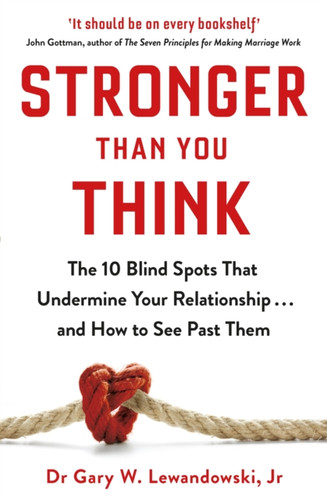 Stronger Than You Think: The 10 Blind Spots That Undermine Your Relationship ... And How To See Past Them