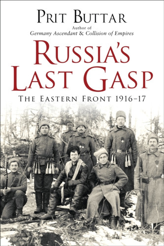 Russia'S Last Gasp: The Eastern Front 1916-17
