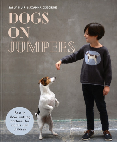 Dogs on Jumpers: Best in Show Knitting Patterns for Adults and Children