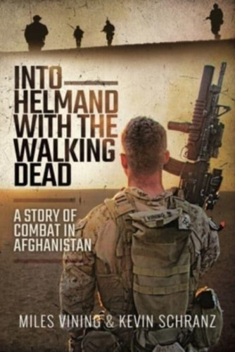 Into Helmand With The Walking Dead: A Story Of Combat In Afghanistan