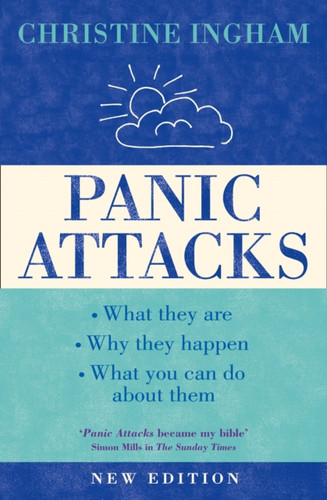Panic Attacks: What They are, Why They Happen, and What You Can Do About Them [2016 Revised Edition]