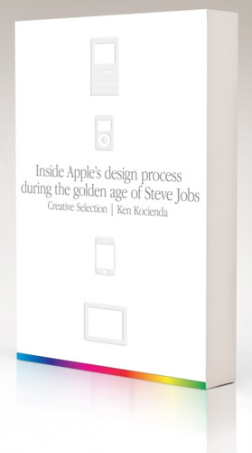 Creative Selection: Inside Apple'S Design Process During The Golden Age Of Steve Jobs - 9781529004717