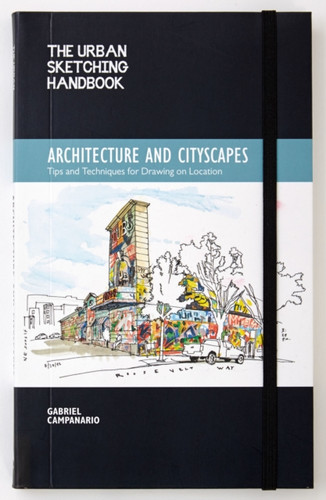 The Urban Sketching Handbook Architecture And Cityscapes: Tips And Techniques For Drawing On Location