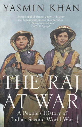 The Raj at War: A People’s History of India’s Second World War