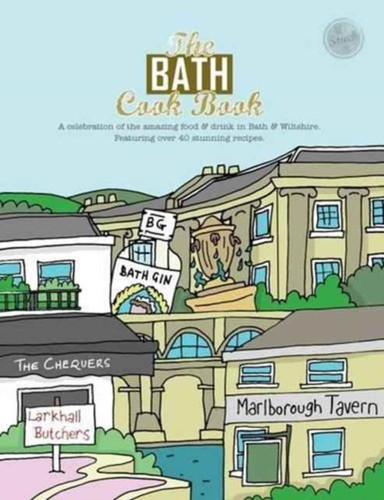 The Bath Cook Book: A Celebration Of The Amazing Food And Drink On Our Doorstep