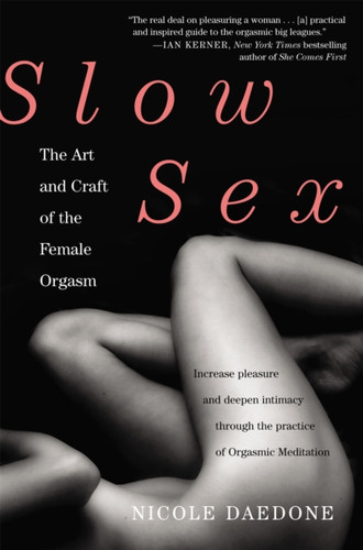 Slow Sex: The Art And Craft Of The Female Orgasm Slow Sex: The Art And Craft Of The Female Orgasm