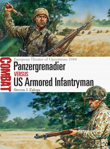 Panzergrenadier Vs Us Armored Infantryman: European Theater Of Operations 1944