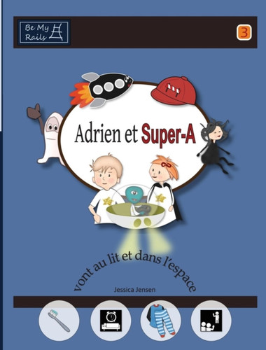 Adrien et Super-A vont au lit et dans l'espace: Lecons de vie pour enfants avec autisme ou TDAH