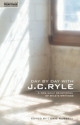 Day By Day With J.C. Ryle: A New Daily Devotional Of Ryle'S Writings