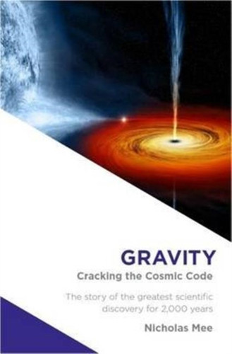 Gravity: Cracking The Cosmic Code