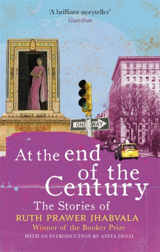 At The End Of The Century: The Stories Of Ruth Prawer Jhabvala