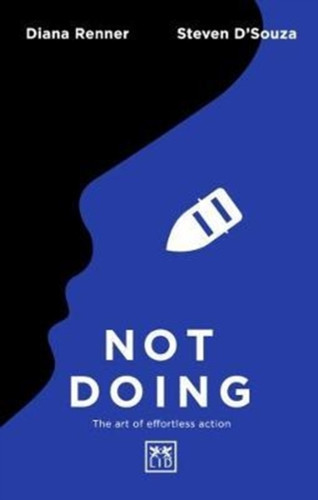 Not Doing: The Art Of Turning Struggle Into Ease