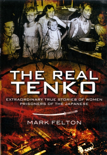 Real Tenko: Extraordinary True Stories Of Women Prisoners Of The Japanese