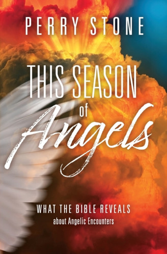 This Season Of Angels: What The Bible Reveals About Angelic Encounters