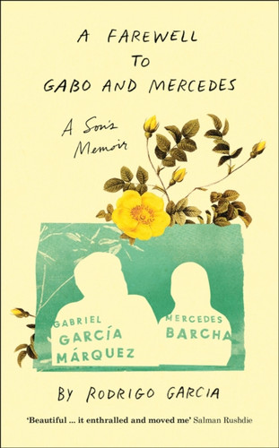 A Farewell To Gabo And Mercedes: A Son'S Memoir Of Gabriel Garc A Marquez And Mercedes Barcha