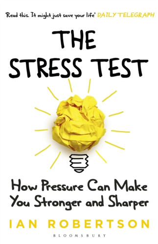 The Stress Test: How Pressure Can Make You Stronger And Sharper