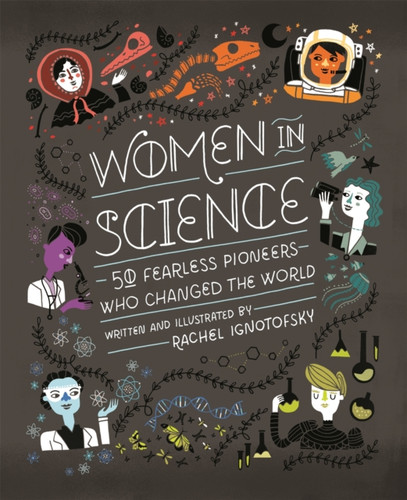 Women In Science: 50 Fearless Pioneers Who Changed The World - 9781526360519