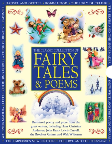 Classic Collection Of Fairy Tales & Poems: Best-Loved Poetry And Prose From The Great Writers, Including Hans Christian Andersen, John Keats, Lewis Carroll, The Brothers Grimm And Walt Whitman