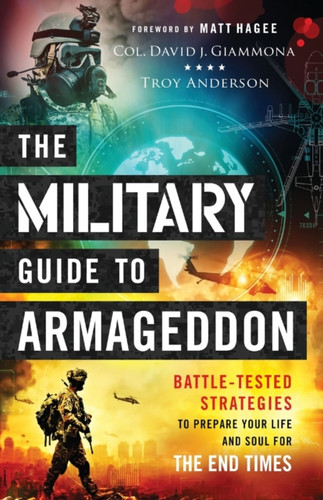 The Military Guide To Armageddon: Battle-Tested Strategies To Prepare Your Life And Soul For The End Times