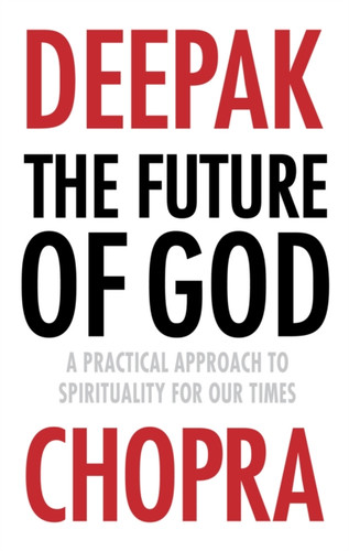 The Future Of God: A Practical Approach To Spirituality For Our Times