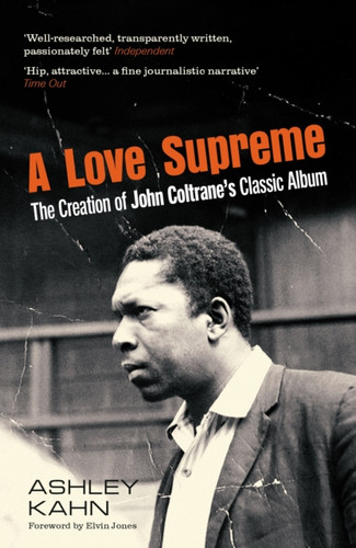A Love Supreme: The Creation Of John Coltrane's Classic Album