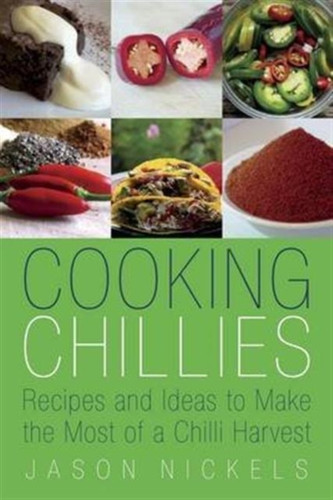 Cooking Chillies: Recipes And Ideas To Make The Most Of A Chilli Harvest
