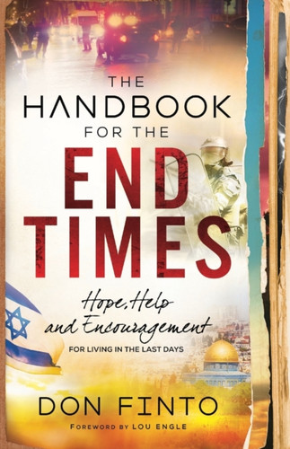 The Handbook For The End Times: Hope, Help And Encouragement For Living In The Last Days
