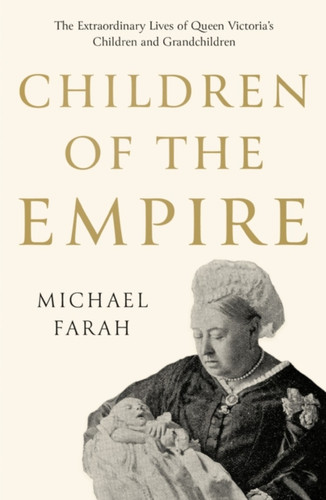 Children Of The Empire: The Extraordinary Lives Of Queen Victoria'S Children And Grandchildren